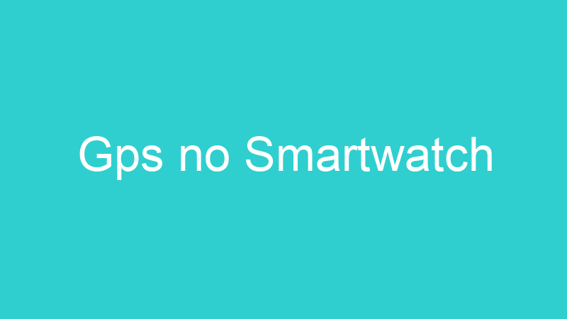Gps no Smartwatch