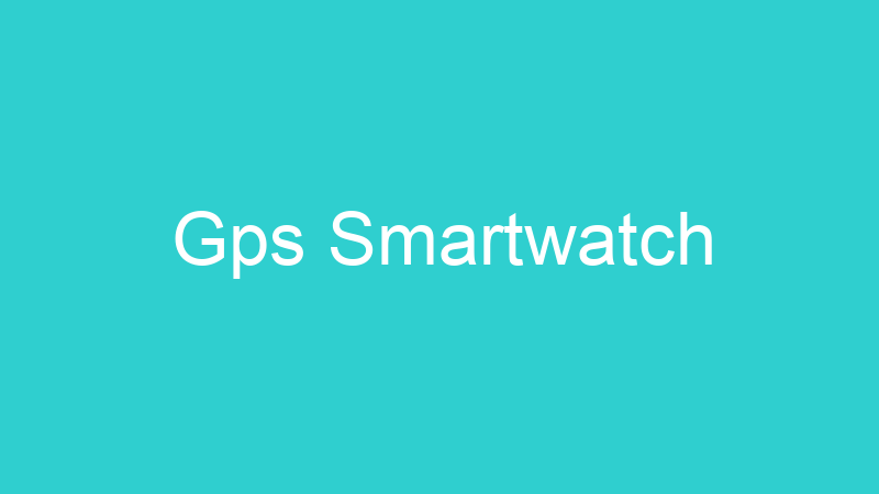 Gps Smartwatch