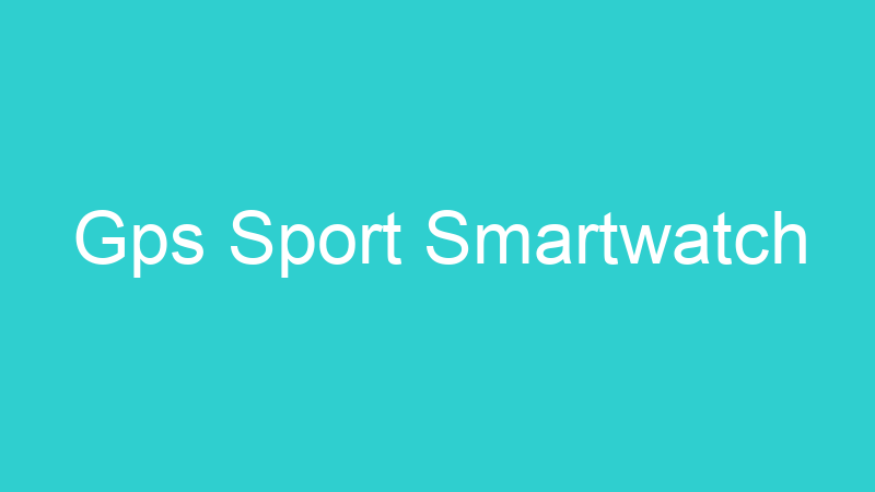 Gps Sport Smartwatch