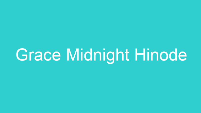 Grace Midnight Hinode
