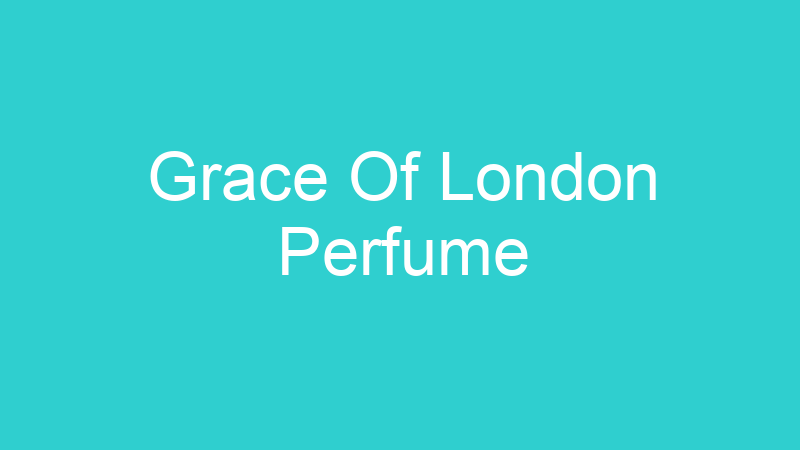 Grace Of London Perfume