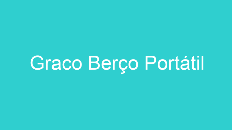 Graco Berço Portátil