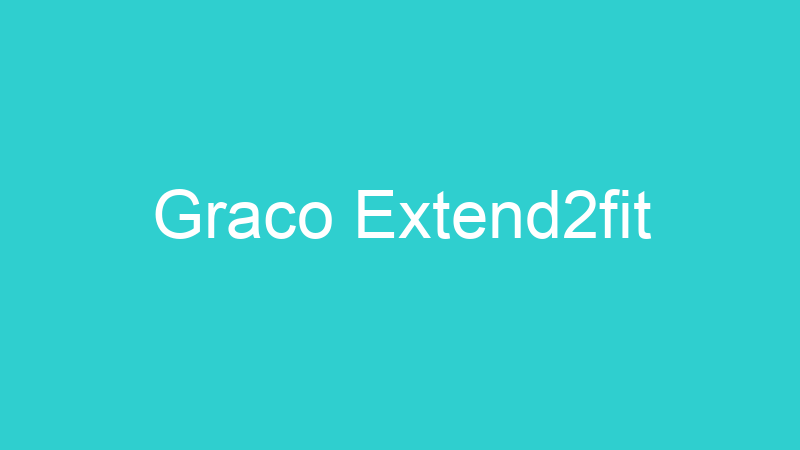 Graco Extend2fit