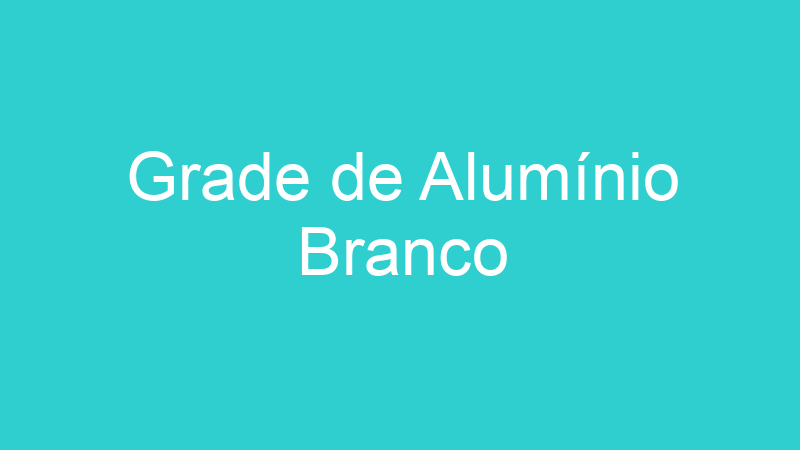 Grade de Alumínio Branco