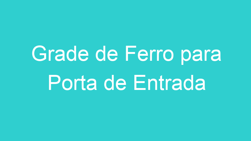 Grade de Ferro para Porta de Entrada