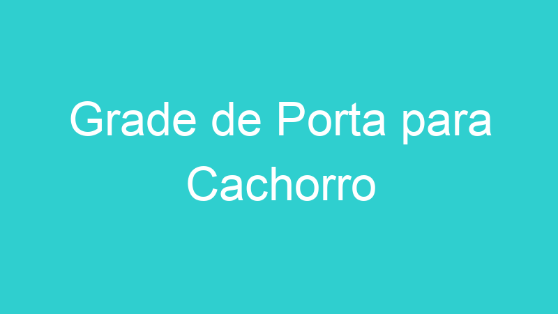 Grade de Porta para Cachorro