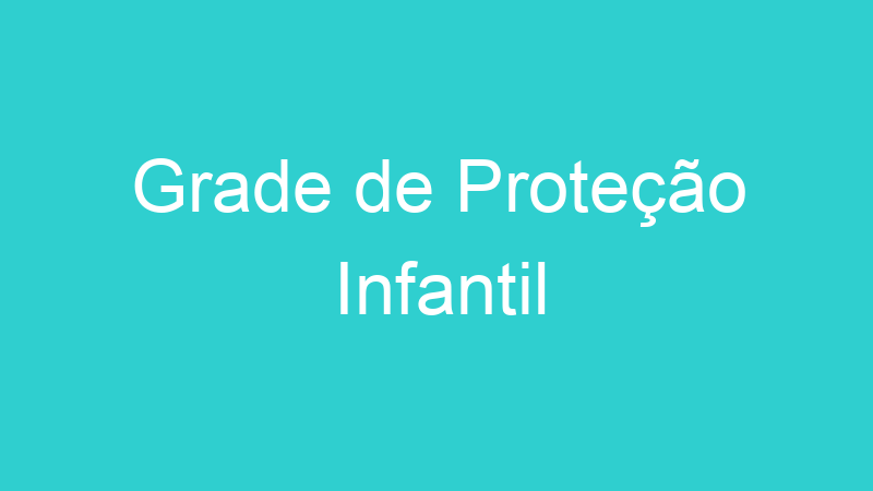 Grade de Proteção Infantil