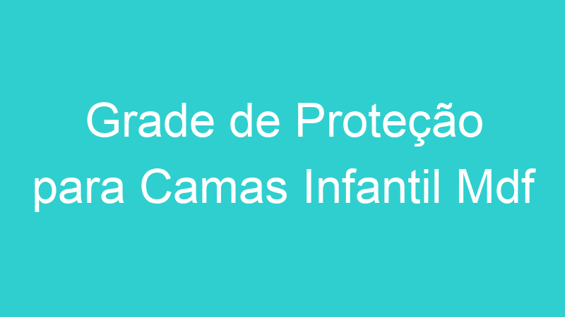 Grade de Proteção para Camas Infantil Mdf