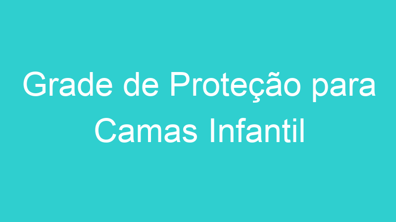 Grade de Proteção para Camas Infantil
