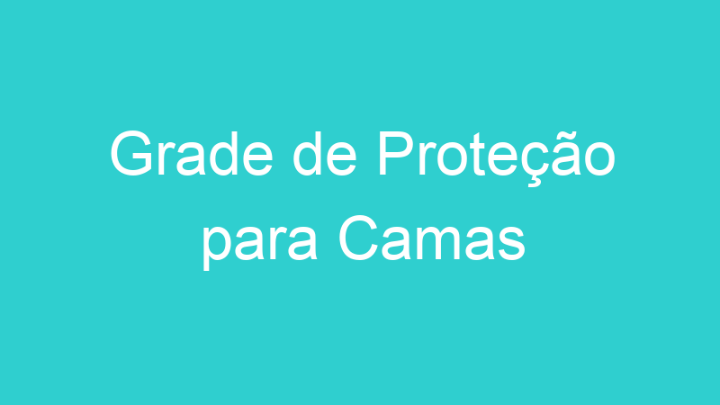 Grade de Proteção para Camas
