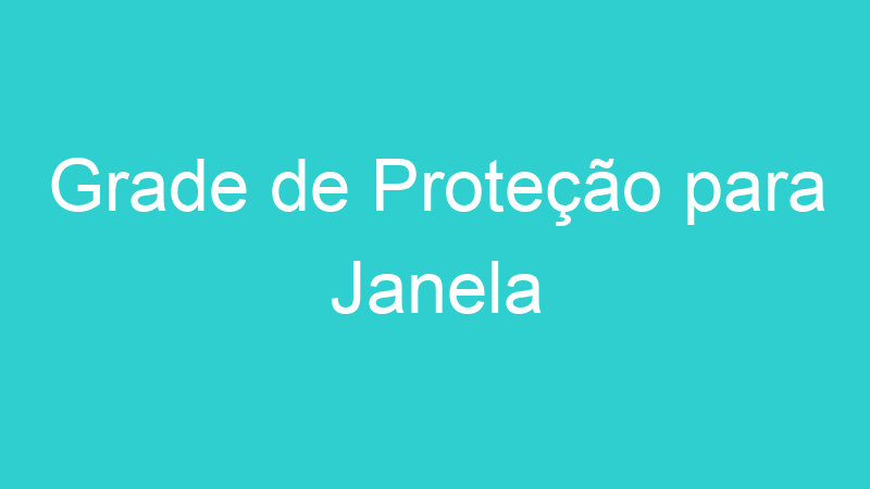 Grade de Proteção para Janela
