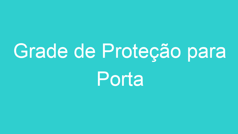 Grade de Proteção para Porta