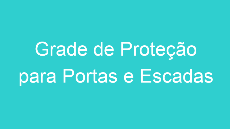 Grade de Proteção para Portas e Escadas
