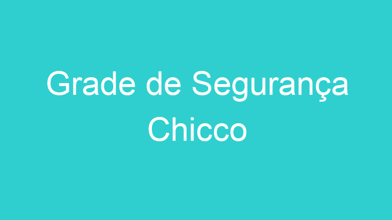 Grade de Segurança Chicco