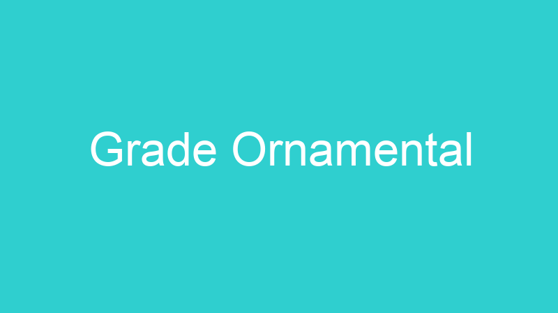 Grade Ornamental
