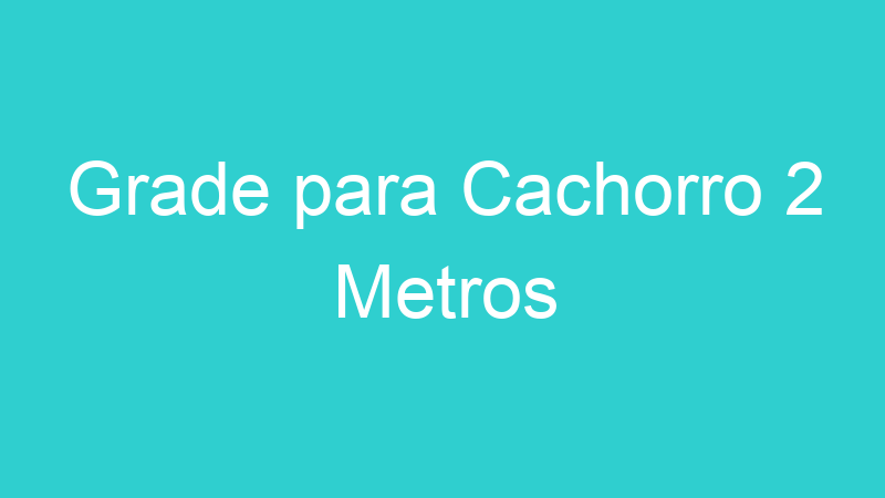 Grade para Cachorro 2 Metros