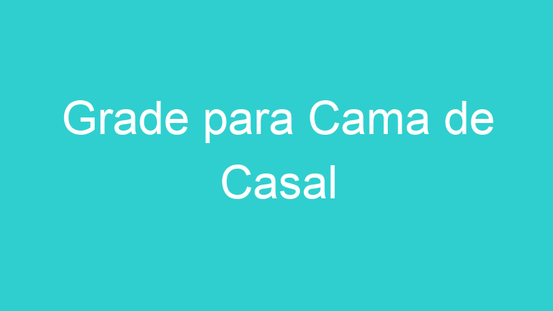 Grade para Cama de Casal