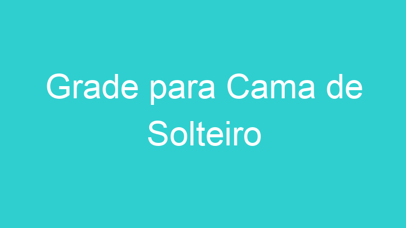 Grade para Cama de Solteiro