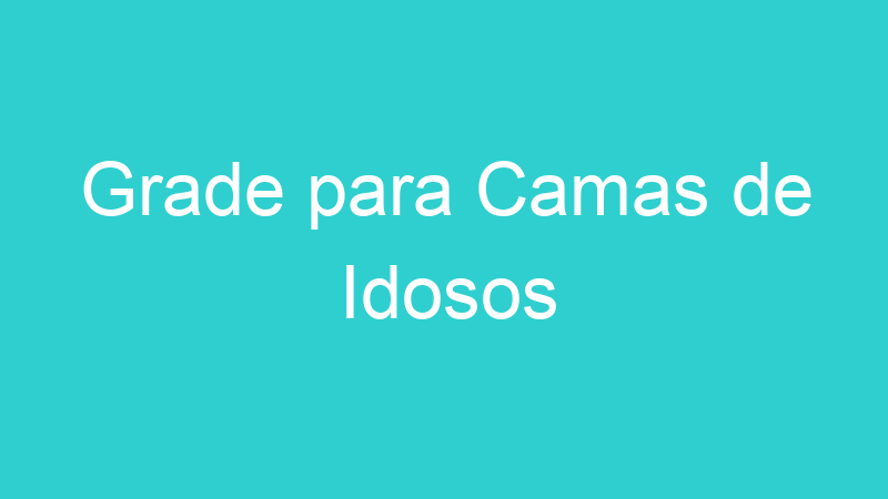 Grade para Camas de Idosos