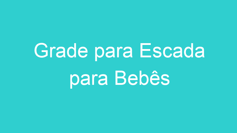 Grade para Escada para Bebês