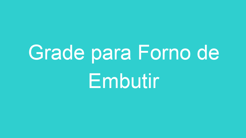 Grade para Forno de Embutir