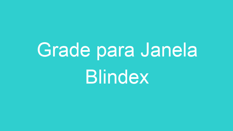 Grade para Janela Blindex