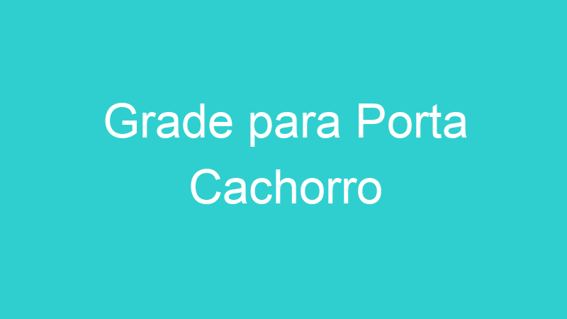 Grade para Porta Cachorro