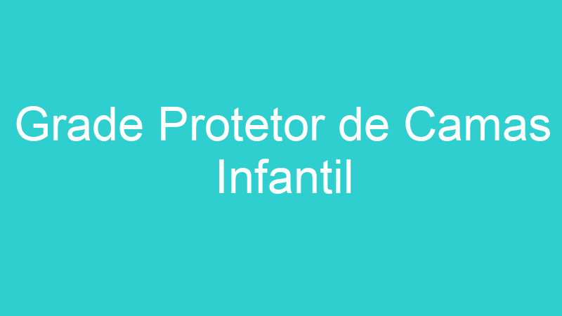 Grade Protetor de Camas Infantil