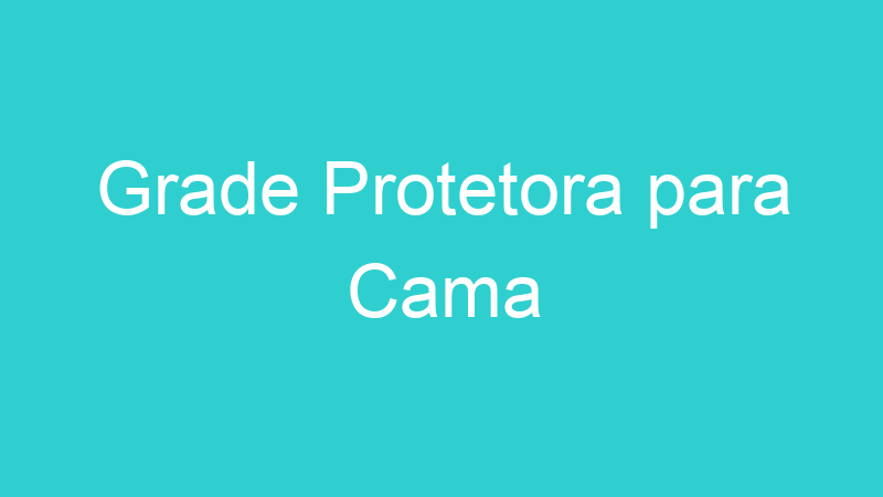 Grade Protetora para Cama