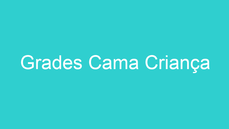 Grades Cama Criança