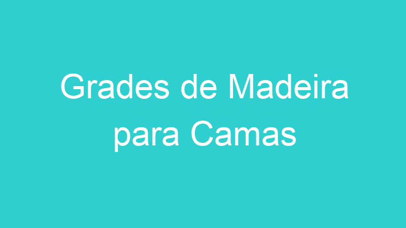 Grades de Madeira para Camas