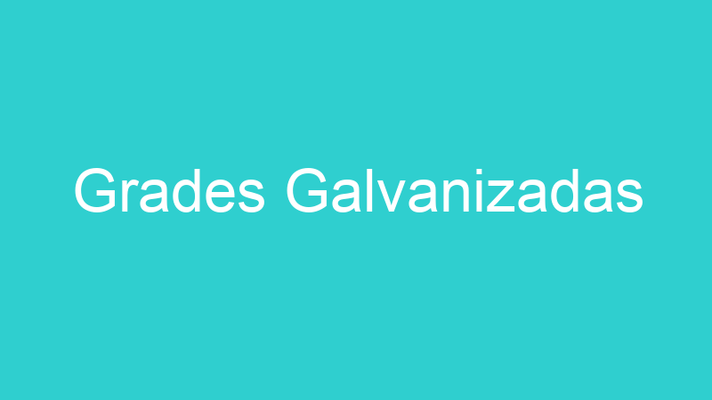 Grades Galvanizadas