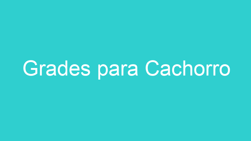 Grades para Cachorro