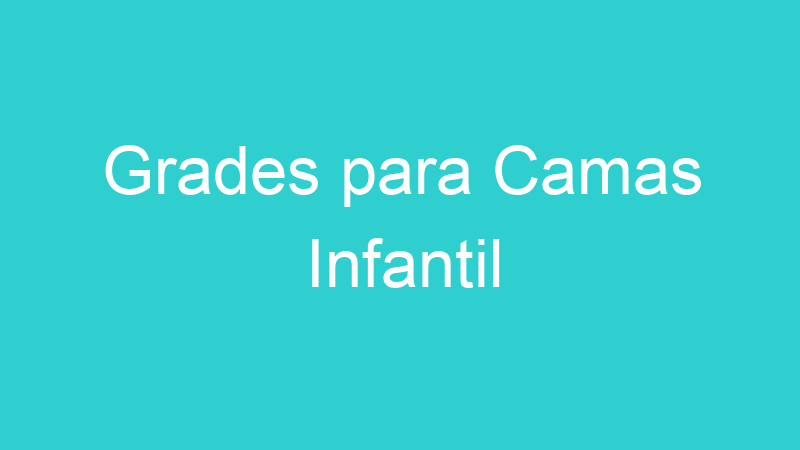 Grades para Camas Infantil