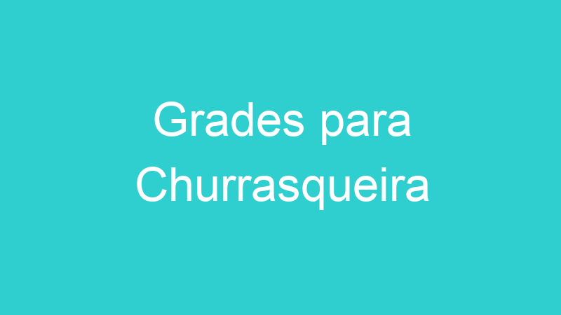 Grades para Churrasqueira