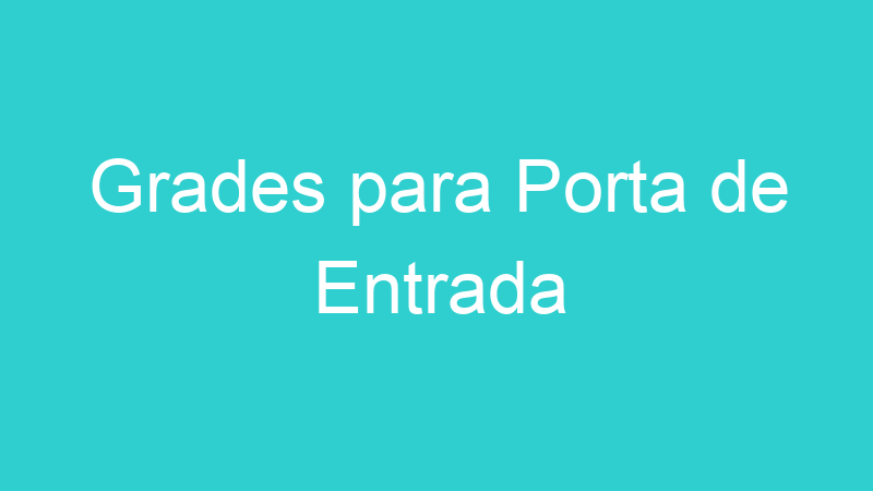 Grades para Porta de Entrada