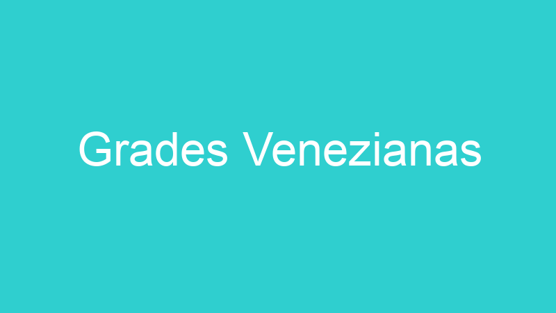 Grades Venezianas