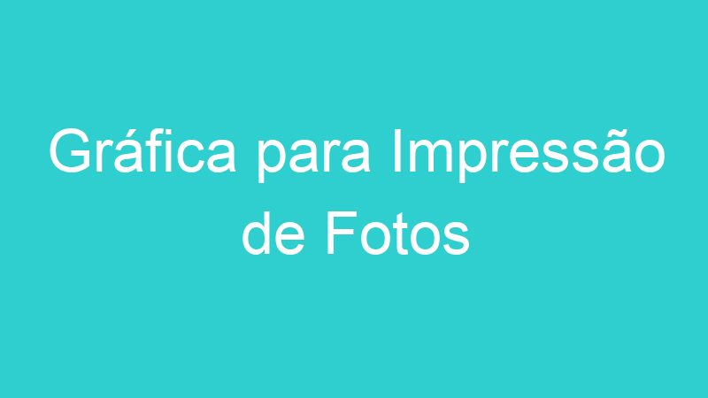 Gráfica para Impressão de Fotos