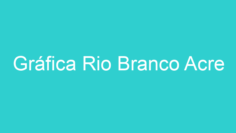Gráfica Rio Branco Acre