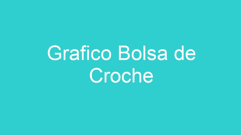 Grafico Bolsa de Croche