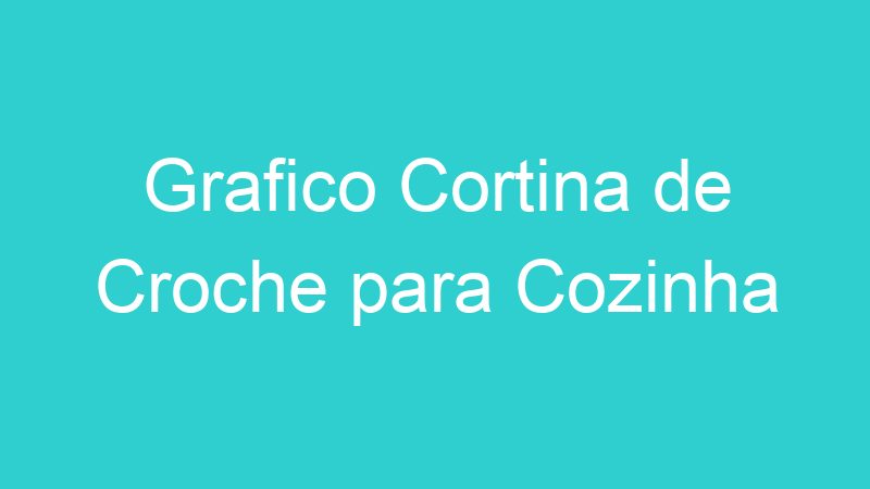 Grafico Cortina de Croche para Cozinha
