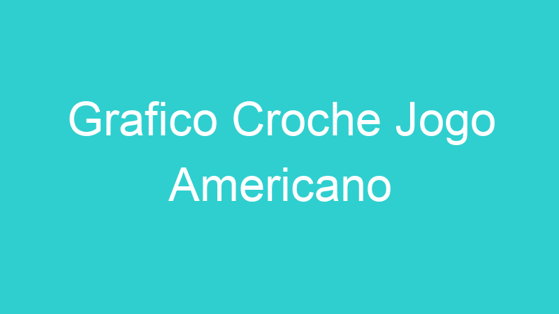 Grafico Croche Jogo Americano
