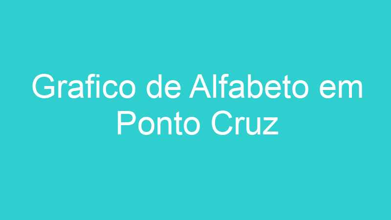 Grafico de Alfabeto em Ponto Cruz