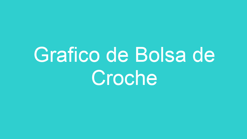 Grafico de Bolsa de Croche