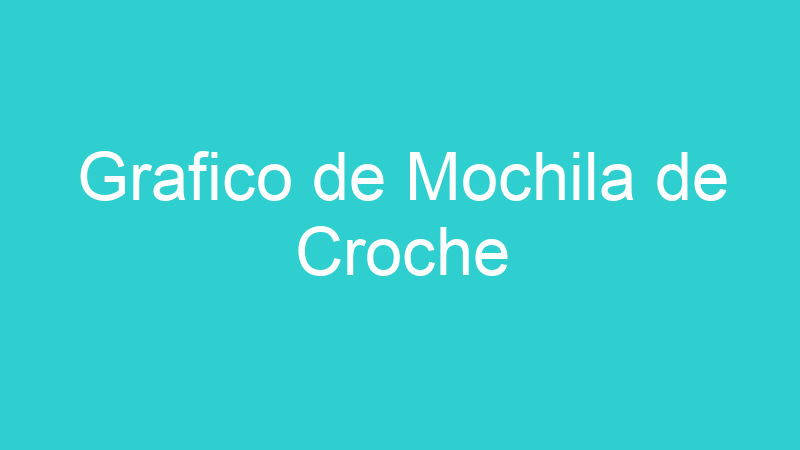 Grafico de Mochila de Croche