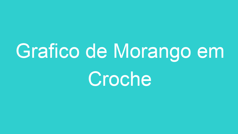 Grafico de Morango em Croche