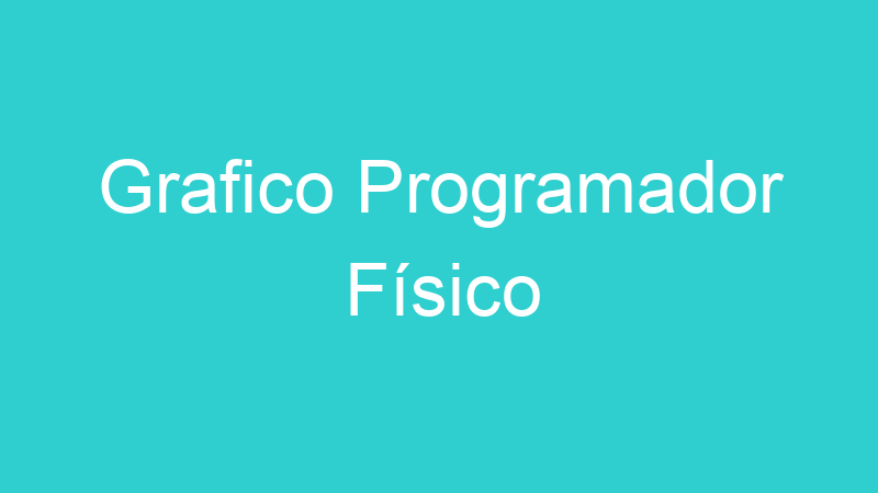 Grafico Programador Físico