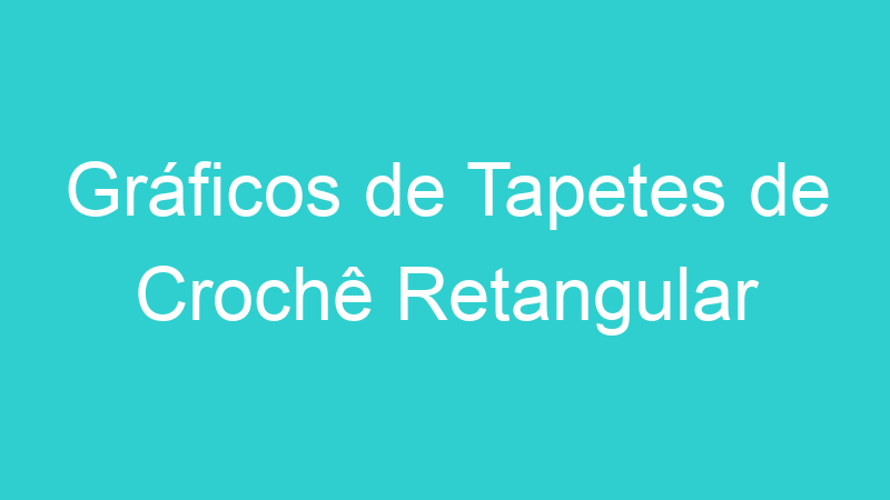Gráficos de Tapetes de Crochê Retangular