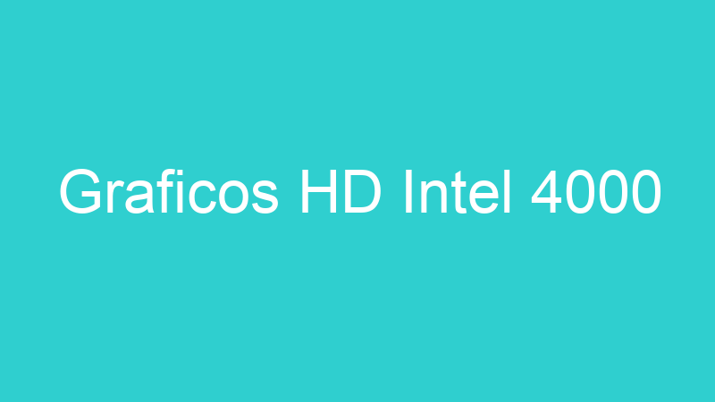 Graficos HD Intel 4000