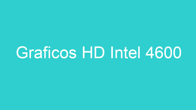 Graficos HD Intel 4600
